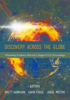 Paperback Discovery Across the Globe: Obtaining Evidence Abroad to Support U.S. Proceedings Book
