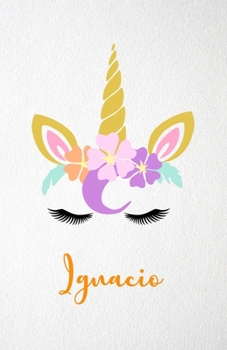 Ignacio A5 Lined Notebook 110 Pages: Funny Blank Journal For Lovely Magical Unicorn Face Dream Family First Name Middle Last Surname. Unique Student ... Composition Great For Home School Writing