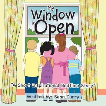 Paperback My Window Is Open: "A Short Inspirational Bedtime Story" Book