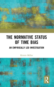 Hardcover The Normative Status of Time Bias: An Empirically Led Investigation Book