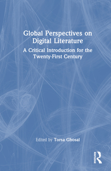 Hardcover Global Perspectives on Digital Literature: A Critical Introduction for the Twenty-First Century Book