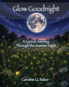 Glow Goodnight: A Lyrical Journey Through the Summer Night: Magical Firefly Tales for Kids Ages 2-8 | Large 8 x 10 Pages | Interactive Bedtime Read & Educational Gift (Luna the Moon Bedtime Stories)
