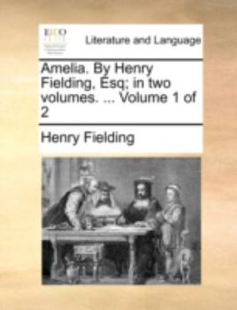 Paperback Amelia. by Henry Fielding, Esq; In Two Volumes. ... Volume 1 of 2 Book