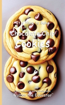 It's Time to Bake Chocolate Chip Cookies (Time to Bake Book)