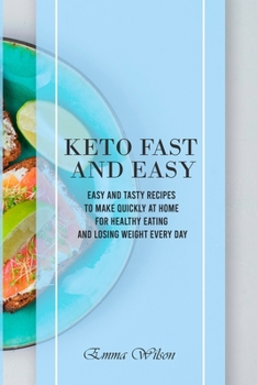 Paperback Keto Fast And Easy: Easy And Tasty Recipes To Make Quickly at Home For Healthy Eating And Losing Weight Every Day Book