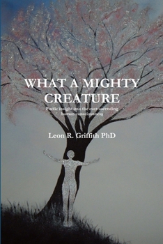 Paperback What a Mighty Creature (Poetic insight into the ever-ascending human consciousness) Book