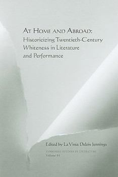 Hardcover At Home and Abroad: Historicizing Twentieth-Century Whiteness in Literature and Performance Volume 44 Book