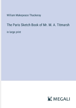 Paperback The Paris Sketch Book of Mr. M. A. Titmarsh: in large print Book