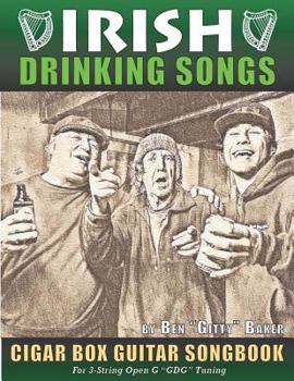 Paperback Irish Drinking Songs Cigar Box Guitar Songbook: 35 Classic Drinking Songs from Ireland, Scotland and Beyond - Tablature, Lyrics and Chords for 3-strin Book