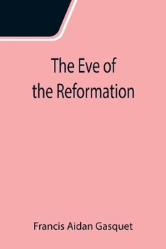 Paperback The Eve of the Reformation; Studies in the Religious Life and Thought of the English people in the Period Preceding the Rejection of the Roman jurisdi Book