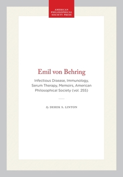 Emil Von Behring: Infectious Disease, Immunology, Serum Therapy (Memoirs of the American Philosophical Society) (Memoirs of the American Philosophical Society)