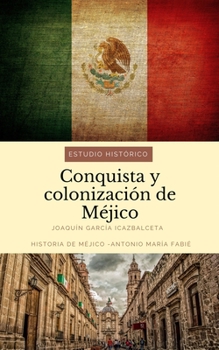 Paperback Conquista y colonizaci?n de M?jico: estudio hist?rico: Historia de M?jico [Spanish] Book