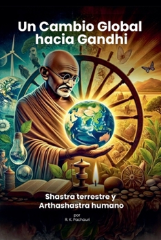 Un Cambio Global hacia Gandhi: Shastra terrestre y Arthashastra humano (Spanish Edition)