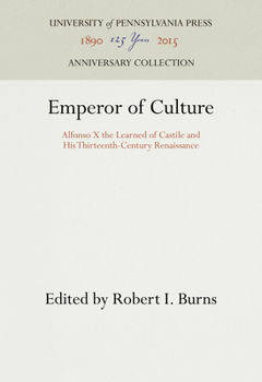 Emperor of Culture: Alfonso X the Learned of Castile and His Thirteenth-Century Renaissance (Middle Ages Series)