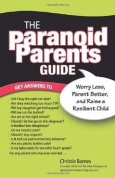 Paperback The Paranoid Parents Guide: Worry Less, Parent Better, and Raise a Resilient Child Book