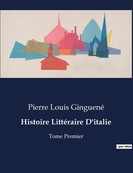 Paperback Histoire Littéraire D'italie: Tome Premier [French] Book