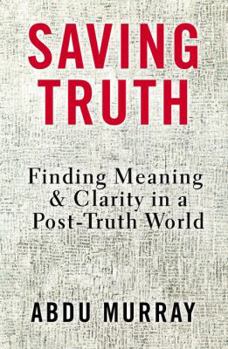 Hardcover Saving Truth: Finding Meaning and Clarity in a Post-Truth World Book