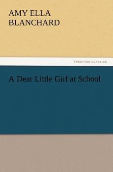 A Dear Little Girl at School - Book #2 of the A Dear Little Girl