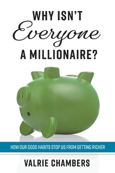 Paperback Why Isn't Everyone a Millionaire?: How Our Good Habits Stop Us from Getting Richer Book