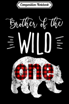Composition Notebook: Brother of the Wild One Bear Lumberjack 1st Birthday Journal/Notebook Blank Lined Ruled 6x9 100 Pages