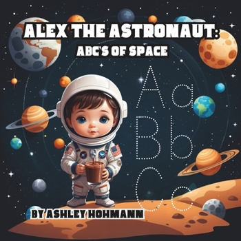 Paperback Alex The Astronaut: ABC's of Space Book