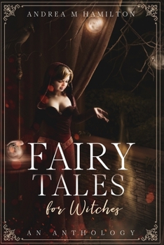 Fairy Tales for Witches: An Anthology