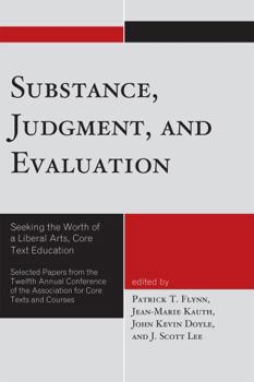 Paperback Substance, Judgment, and Evaluation: Seeking the Worth of a Liberal Arts, Core Text Education Book