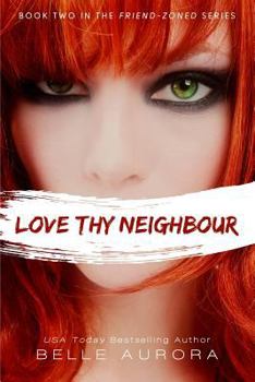Love Thy Neighbour - Book #2 of the Friend-Zoned