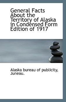Paperback General Facts about the Territory of Alaska in Condensed Form Edition of 1917 Book