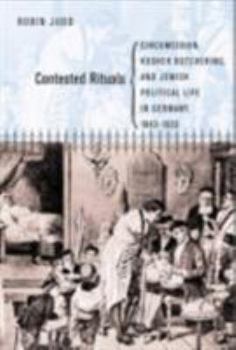 Hardcover Contested Rituals: Circumcision, Kosher Butchering, and Jewish Political Life in Germany, 1843-1933 Book