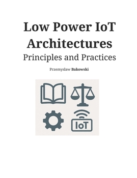 Low Power IoT Architectures: Principles and Practices