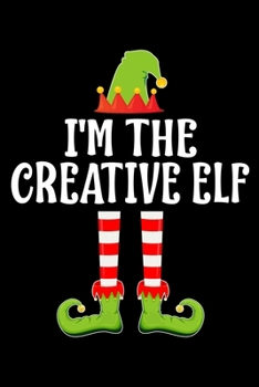 I'M THE CREATIVE ELF: Blank Lined Family Matching Christmas Diary | Best Christmas gift Notebook And Journal | 6x9 Inch 120 Pages White Paper