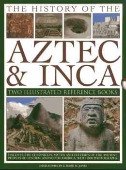 Hardcover The History of the Aztec & Inca: Two Illustrated Reference Books: Discover the Chronicles, Myths and Cultures of the Ancient Peoples of Central and So Book