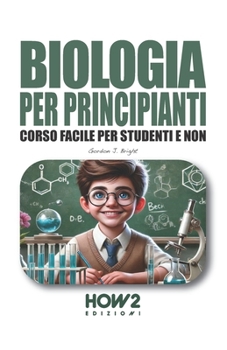 Paperback Biologia Per Principianti: Corso Facile per Studenti e Non [Italian] Book