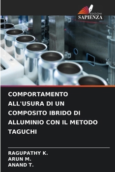 Paperback Comportamento All'usura Di Un Composito Ibrido Di Alluminio Con Il Metodo Taguchi [Italian] Book
