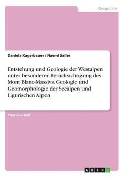 Paperback Entstehung und Geologie der Westalpen unter besonderer Berücksichtigung des Mont Blanc-Massivs. Geologie und Geomorphologie der Seealpen und Ligurisch [German] Book