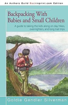 Paperback Backpacking With Babies and Small Children: A guide to taking the kids along on day hikes, overnighters, and long trail trips Book