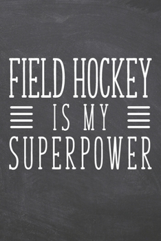 Paperback Field Hockey is my Superpower: Field Hockey Notebook, Planner or Journal - Size 6 x 9 - 110 Dot Grid Pages - Office Equipment, Supplies -Funny Field Book