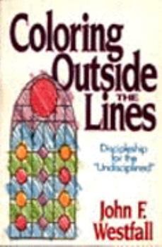 Paperback Coloring Outside the Lines: Discipleship for the "Undisciplined" Book