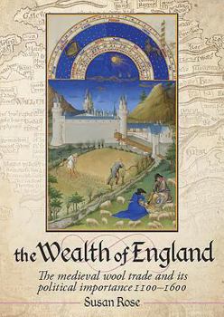 Hardcover The Wealth of England: The Medieval Wool Trade and Its Political Importance 1100-1600 Book