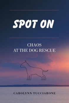 Paperback Spot On: Chaos at the Dog Rescue Book