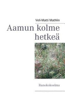 Paperback Aamun kolme hetkeä: Runokokoelma [Finnish] Book