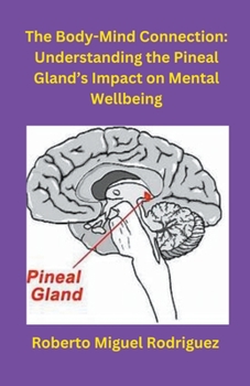 Paperback The Body-Mind Connection: Understanding the Pineal Gland's Impact on Mental Wellbeing Book