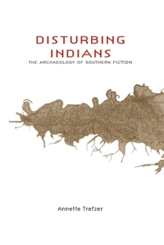 Hardcover Disturbing Indians: The Archaeology of Southern Fiction Book
