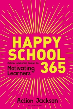 Paperback Happy School 365: Action Jackson's guide to motivating learners Book