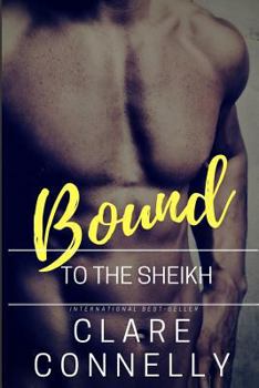 Bound to the Sheikh - Book #6 of the Clare Connelly Sheikhs