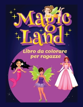 Paperback MAGIC LAND libro da colorare per ragazze: Divertenti bellissimi motivi a stampa grande per ragazze dai 4 agli 8 anni &#921; Principesse fate e sirene [Italian] Book