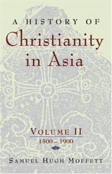 History of Christianity in Asia, Vol. 2: 1500-1900 - Book  of the American Society of Missiology