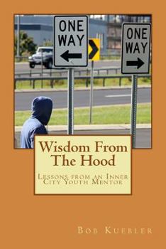 Paperback Wisdom From The Hood: Lessons from an Inner City Youth Mentor Book