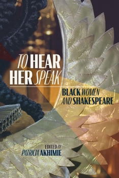 Hardcover To Hear Her Speak: Black Women and Shakespeare Volume 595 Book